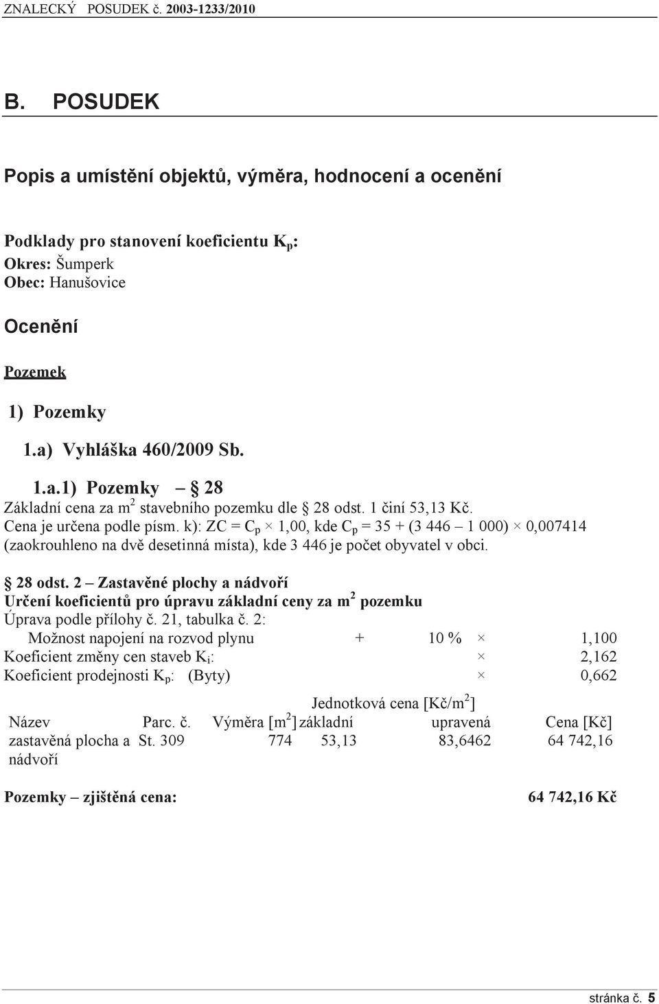 2 Zastavěné plochy a nádvoří Určení koeficientů pro úpravu základní ceny za m 2 pozemku Úprava podle přílohy č. 21, tabulka č.