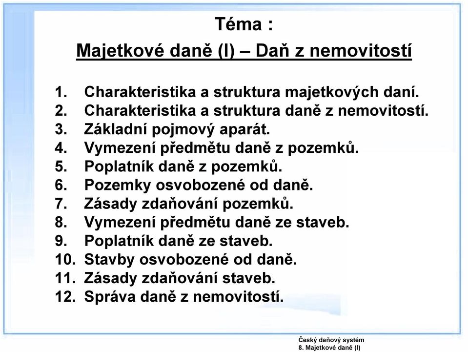 Poplatník daně z pozemků. 6. Pozemky osvobozené od daně. 7. Zásady zdaňování pozemků. 8.