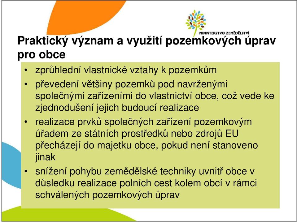 společných zařízení pozemkovým úřadem ze státních prostředků nebo zdrojů EU přecházejí do majetku obce, pokud není stanoveno