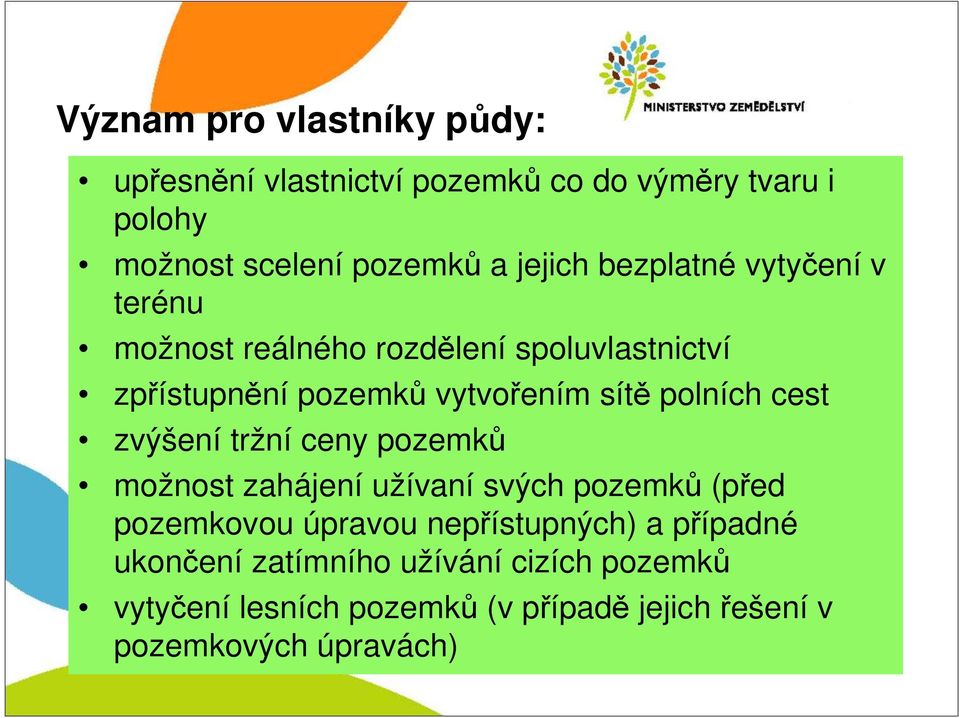 cest zvýšení tržní ceny pozemků možnost zahájení užívaní svých pozemků (před pozemkovou úpravou nepřístupných) a