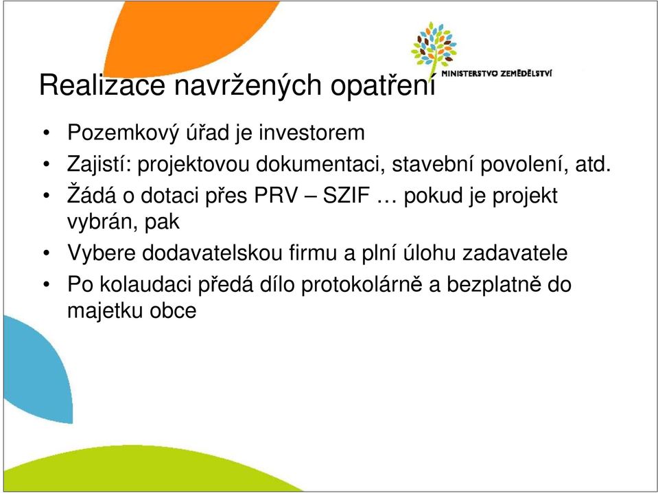 Žádá o dotaci přes PRV SZIF pokud je projekt vybrán, pak Vybere