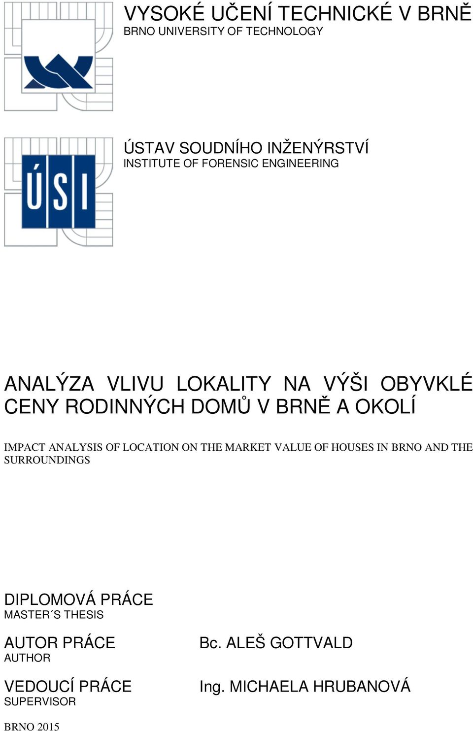 ANALYSIS OF LOCATION ON THE MARKET VALUE OF HOUSES IN BRNO AND THE SURROUNDINGS DIPLOMOVÁ PRÁCE MASTER