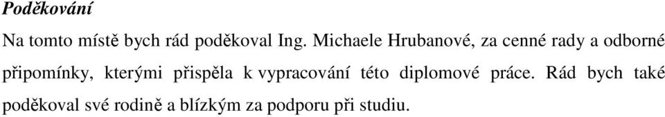 kterými přispěla k vypracování této diplomové práce.