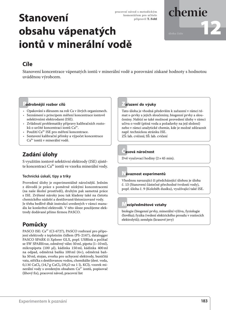 Podrobnější rozbor cílů Opakování s důrazem na roli Ca v živých organizmech. Seznámení s principem měření koncentrace iontově selektivními elektrodami (ISE).