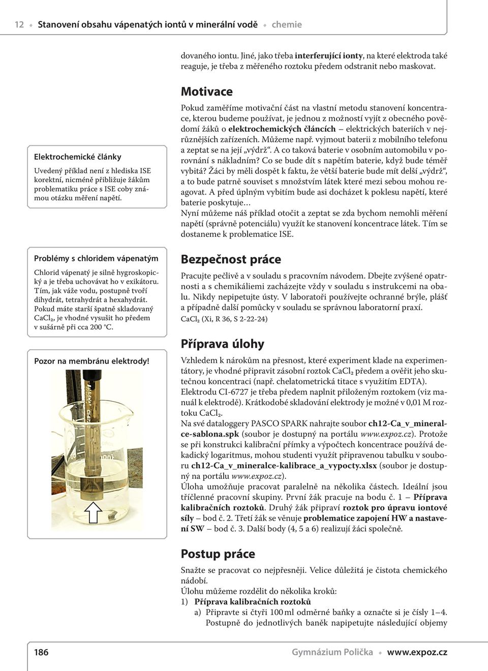 Motivace Elektrochemické články Uvedený příklad není z hlediska ISE korektní, nicméně přibližuje žákům problematiku práce s ISE coby známou otázku měření napětí.