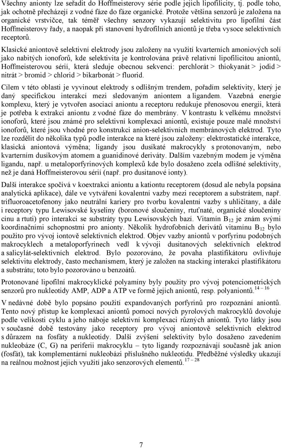 vysoce selektivních receptorů.