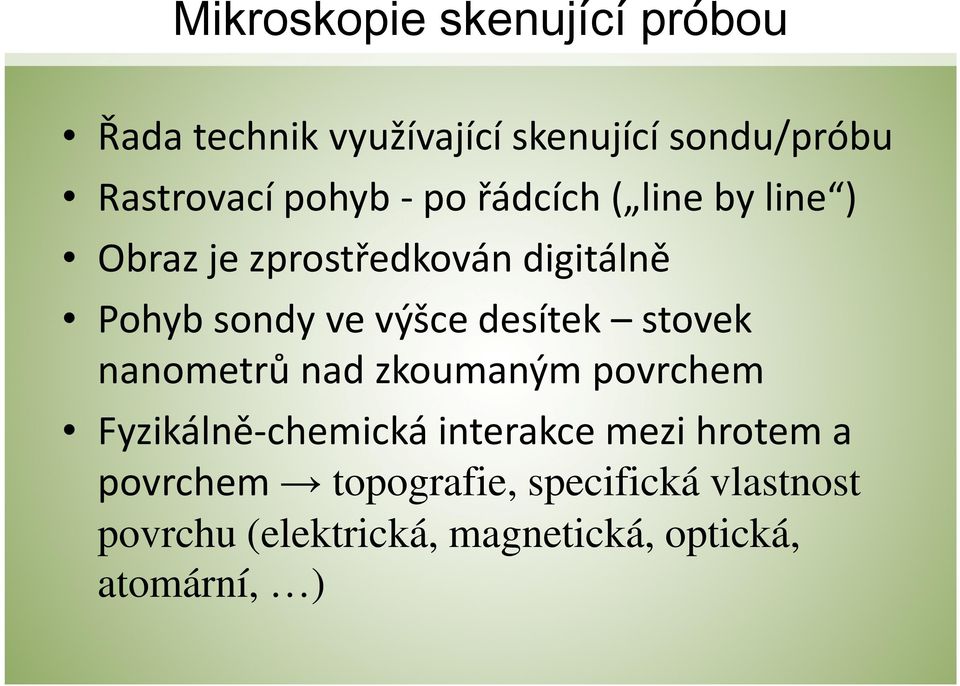 desítek stovek nanometrů nad zkoumaným povrchem Fyzikálně-chemická interakce mezi hrotem a