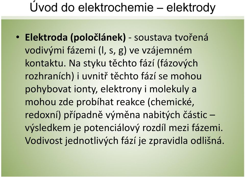 Na styku těchto fází (fázových rozhraních) i uvnitř těchto fází se mohou pohybovat ionty, elektrony i