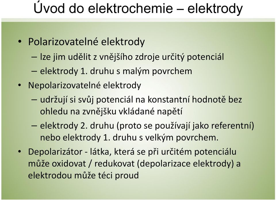 vkládané napětí elektrody 2. druhu (proto se používají jako referentní) nebo elektrody 1. druhu svelkým povrchem.