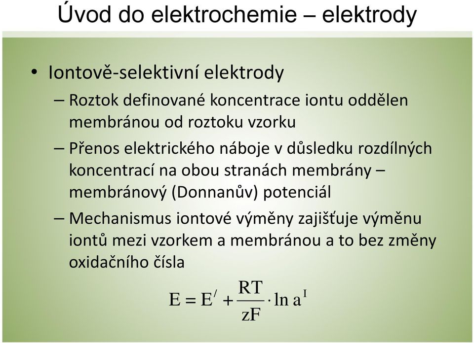 koncentrací na obou stranách membrány membránový (Donnanův) potenciál Mechanismus iontové