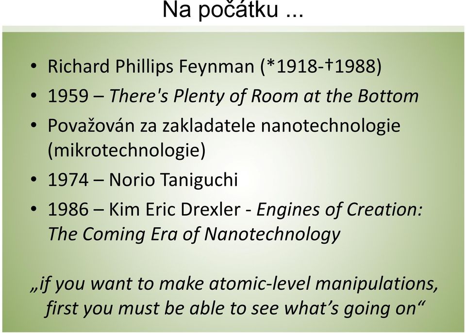 Považován za zakladatele nanotechnologie (mikrotechnologie) 1974 NorioTaniguchi 1986