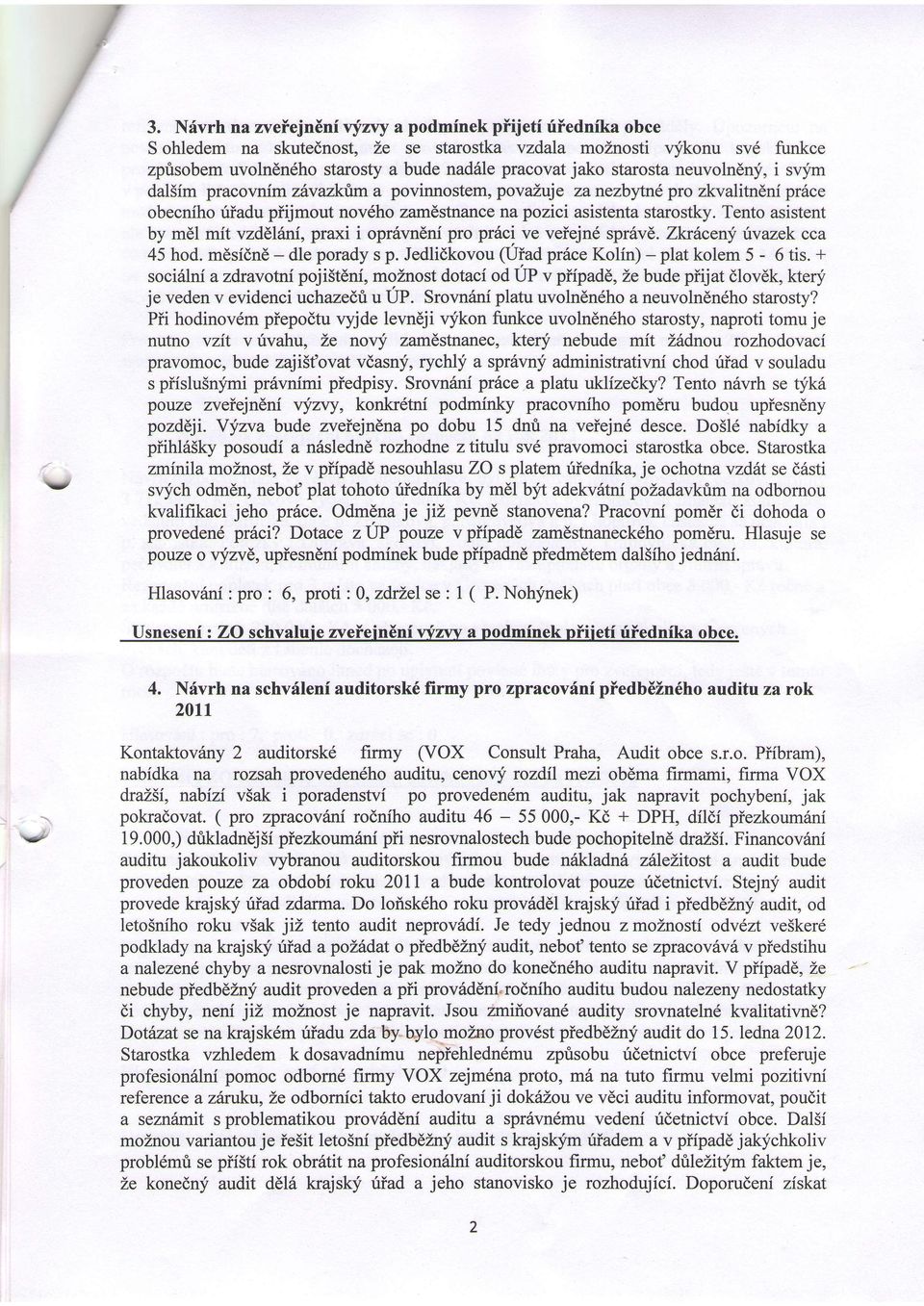 starostaneuvolndny, i sqfm dal5im pracovnim zbvazkttma povinnostem, povaluje zanezbytne pro zkvalitndni prrice obecniho riiadu piijmout novdho zamdstnancena pozici asistentastarostky.