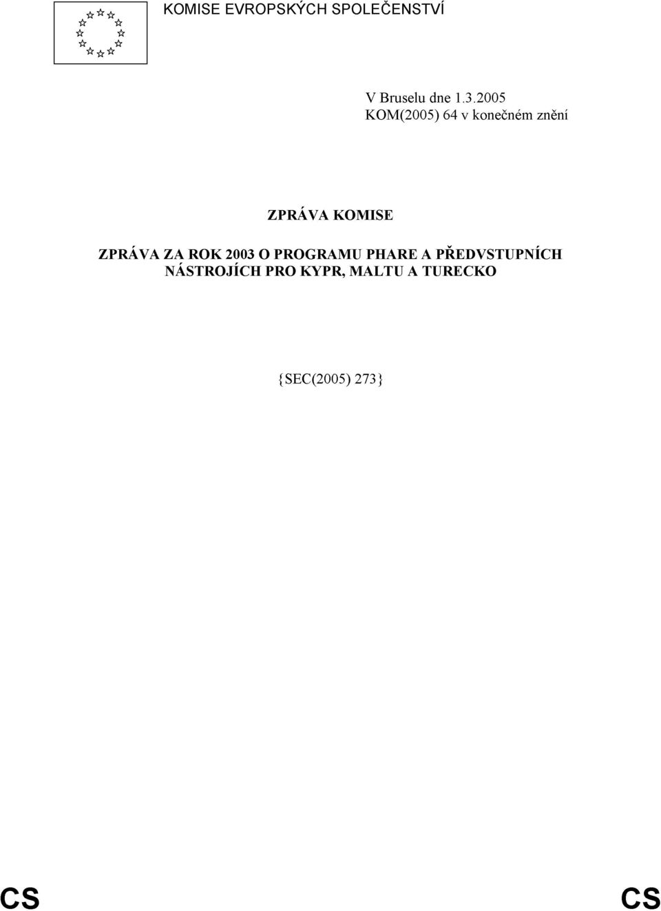 ZPRÁVA ZA ROK 2003 O PROGRAMU PHARE A PŘEDVSTUPNÍCH