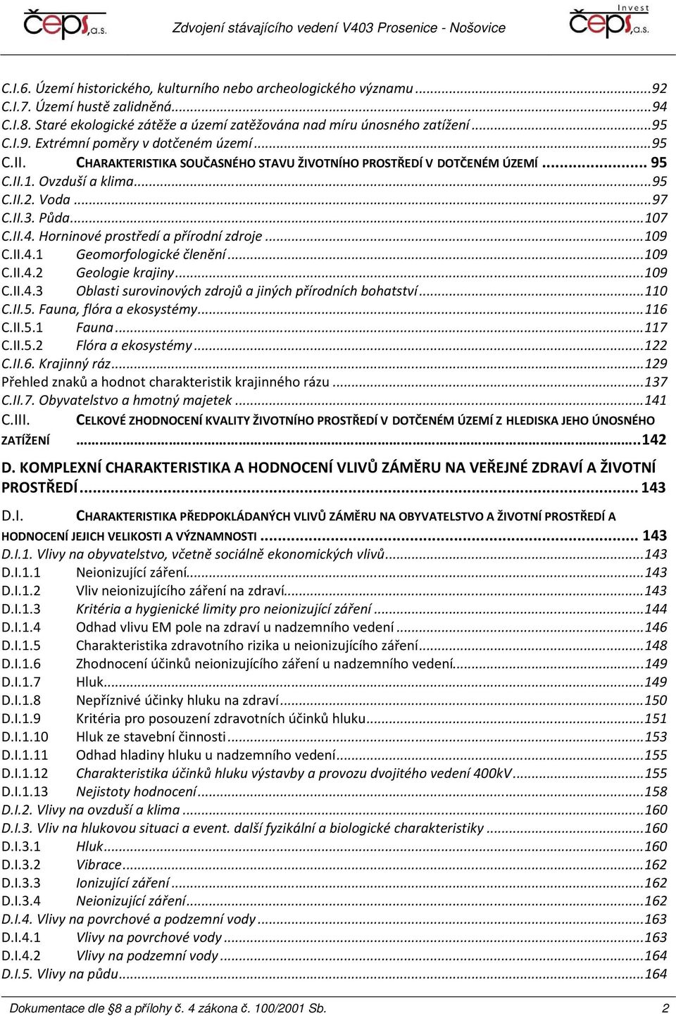 Horninové prostředí a přírodní zdroje... 109 C.II.4.1 Geomorfologické členění... 109 C.II.4.2 Geologie krajiny... 109 C.II.4.3 Oblasti surovinových zdrojů a jiných přírodních bohatství... 110 C.II.5.