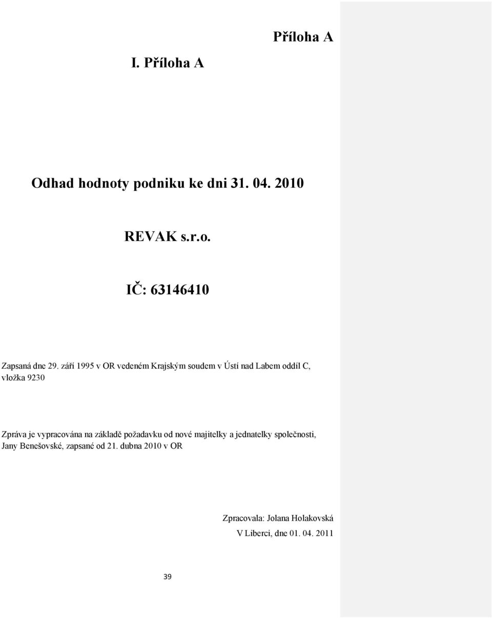 vypracována na základě požadavku od nové majitelky a jednatelky společnosti, Jany Benešovské,