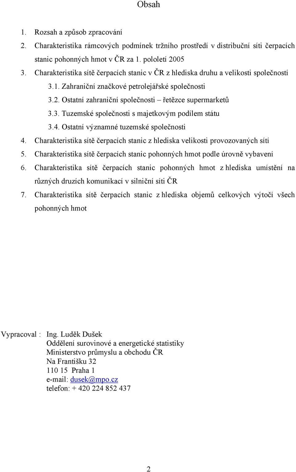 4. Ostatní významné tuzemské společnosti 4. Charakteristika sítě čerpacích stanic z hlediska velikosti provozovaných sítí 5.