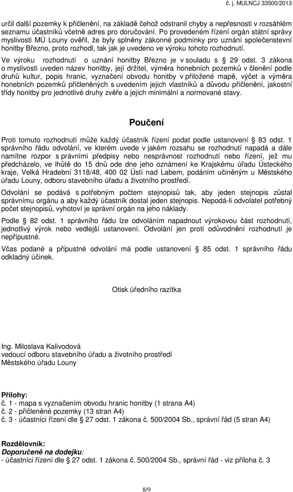 rozhodnutí. Ve výroku rozhodnutí o uznání honitby Březno je v souladu s 29 odst.