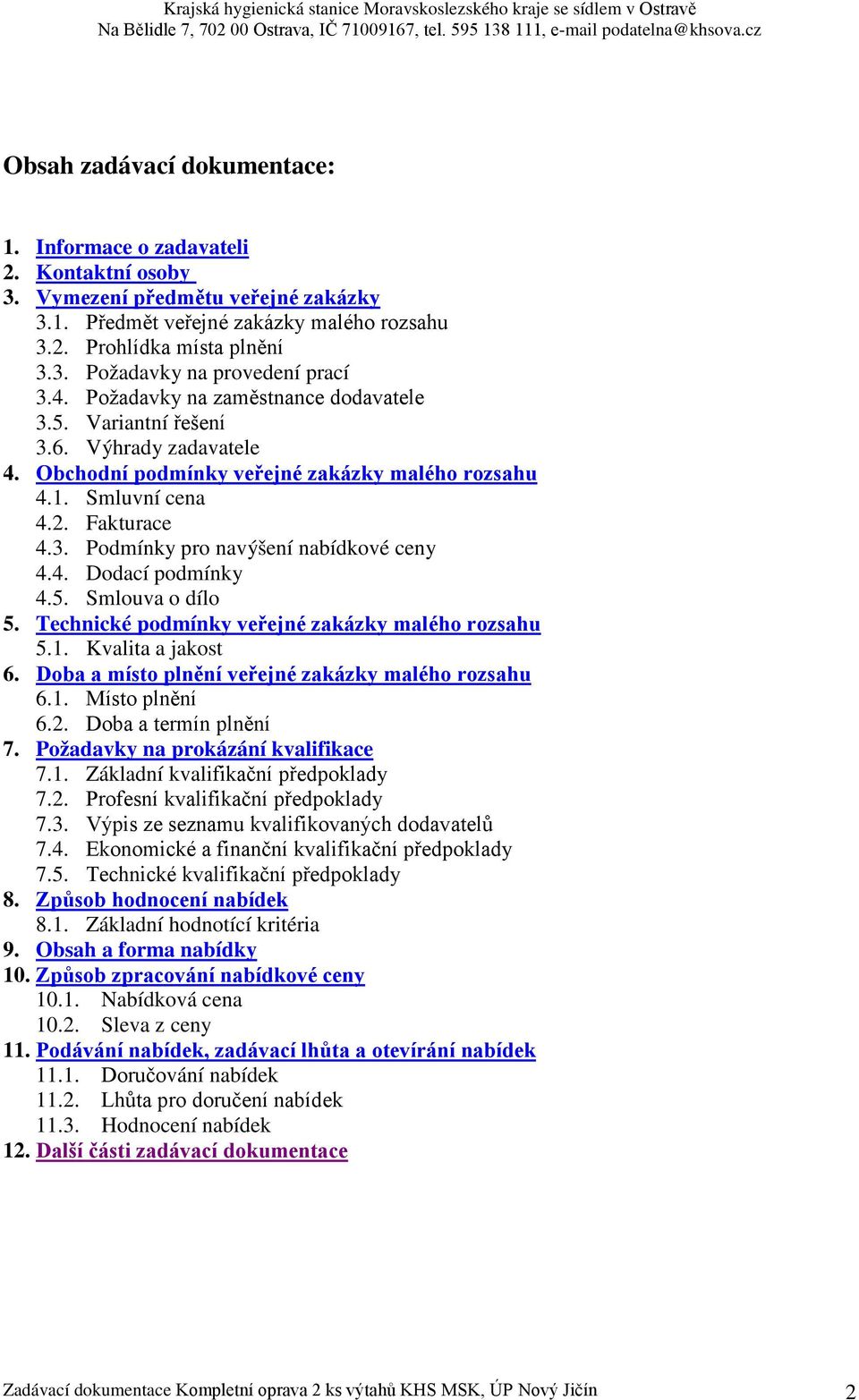 4. Dodací podmínky 4.5. Smlouva o dílo 5. Technické podmínky veřejné zakázky malého rozsahu 5.1. Kvalita a jakost 6. Doba a místo plnění veřejné zakázky malého rozsahu 6.1. Místo plnění 6.2.