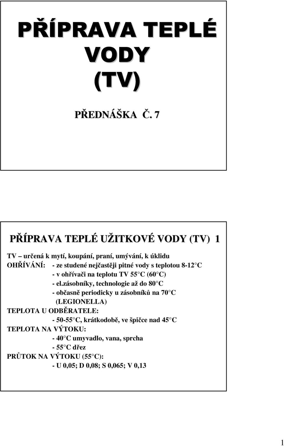 pitné vody s teplotou 8-12 C - v ohřívači na teplotu T 55 C (60 C) - el.