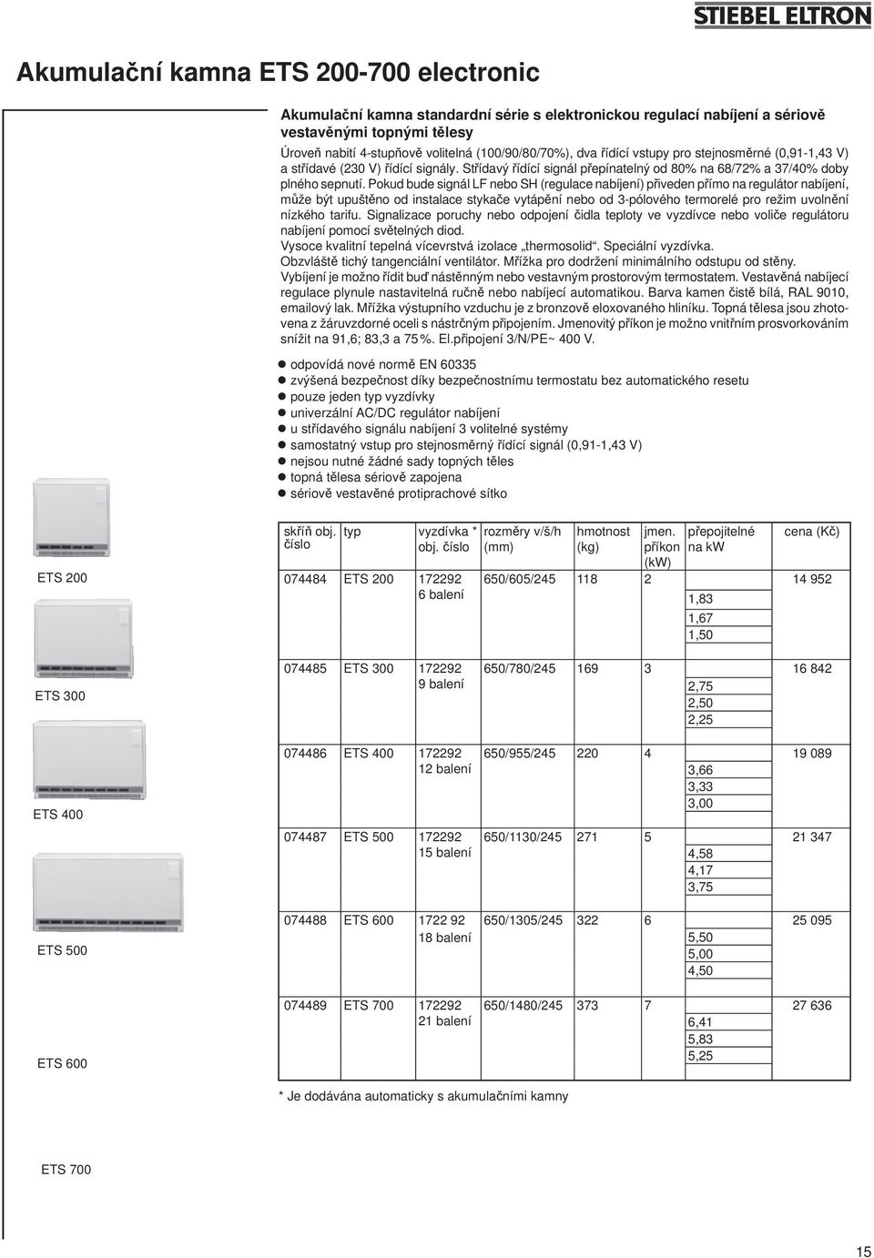 Pokud bude signál LF nebo SH (regulace nabíjení) přiveden přímo na regulátor nabíjení, může být upuštěno od instalace stykače vytápění nebo od 3-pólového termorelé pro režim uvolnění nízkého tarifu.