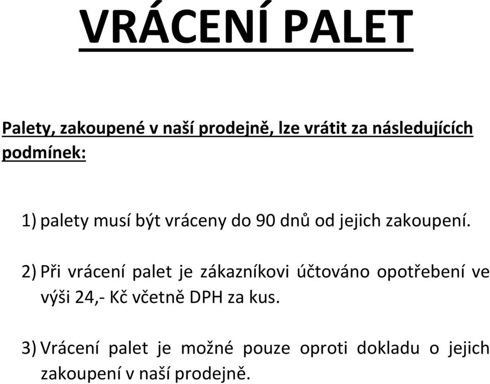 2) Při vrácení palet je zákazníkovi účtováno opotřebení ve výši 24,- Kč včetně