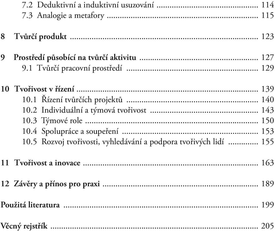 1 Řízení tvůrčích projektů... 140 10.2 Individuální a týmová tvořivost... 143 10.3 Týmové role... 150 10.4 Spolupráce a soupeření.