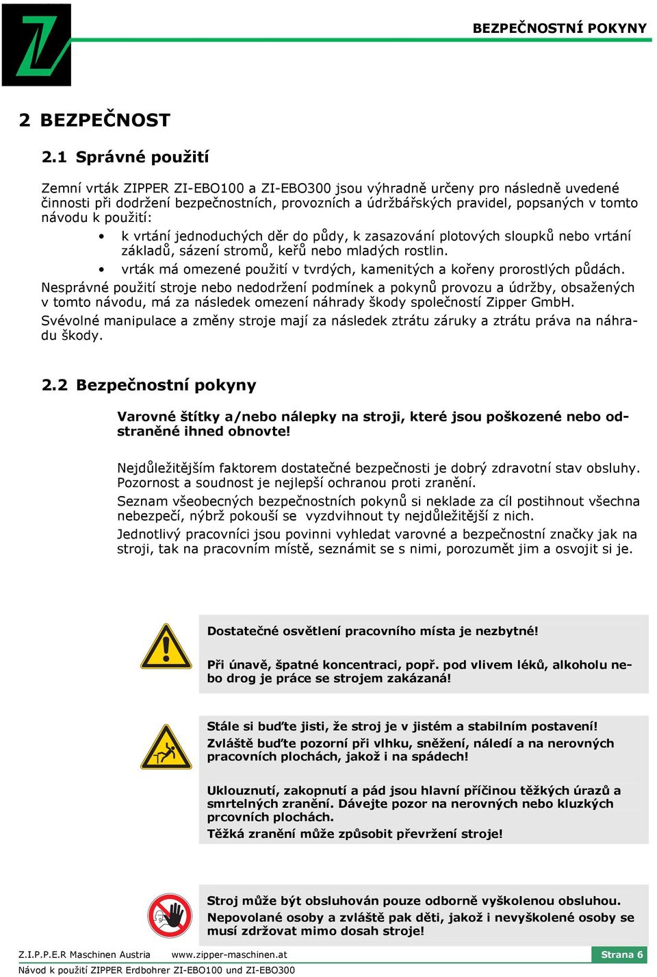 k použití: k vrtání jednoduchých děr do půdy, k zasazování plotových sloupků nebo vrtání základů, sázení stromů, keřů nebo mladých rostlin.