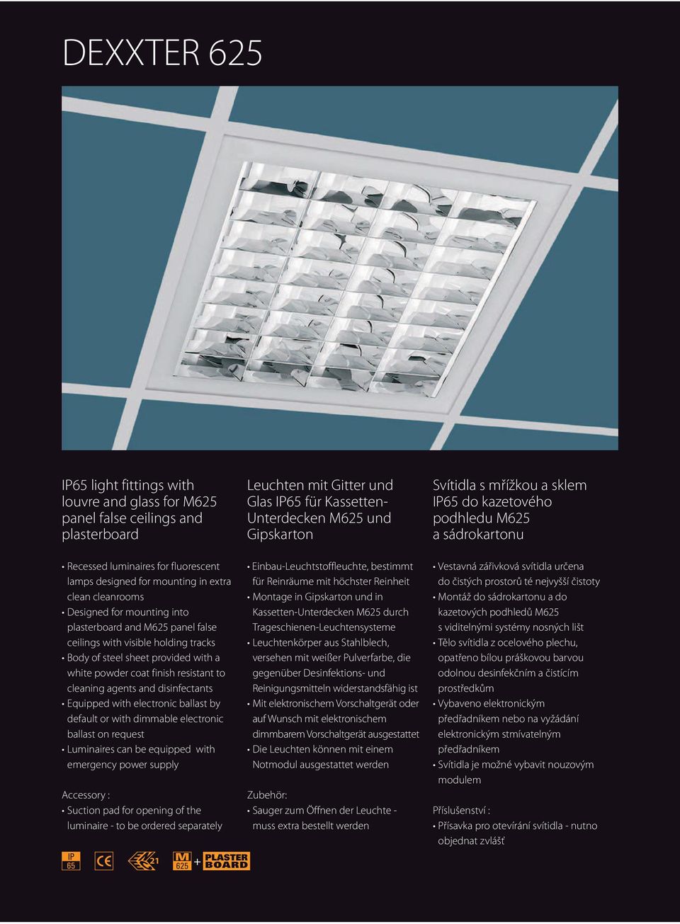 M625 panel false ceilings with visible holding tracks Body of steel sheet provided with a white powder coat finish resistant to cleaning agents and disinfectants Equipped with electronic ballast by