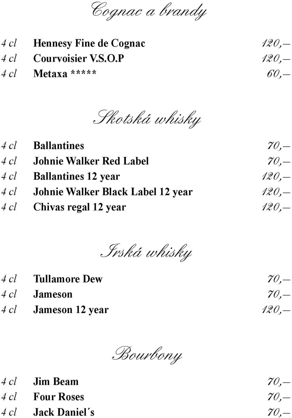 Ballantines 12 year 120, 4 cl Johnie Walker Black Label 12 year 120, 4 cl Chivas regal 12 year 120, Irská