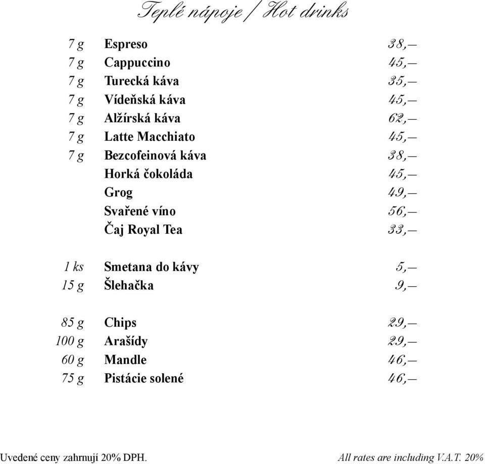 Svařené víno 56, Čaj Royal Tea 33, 1 ks Smetana do kávy 5, 15 g Šlehačka 9, 85 g Chips 29, 100 g Arašídy