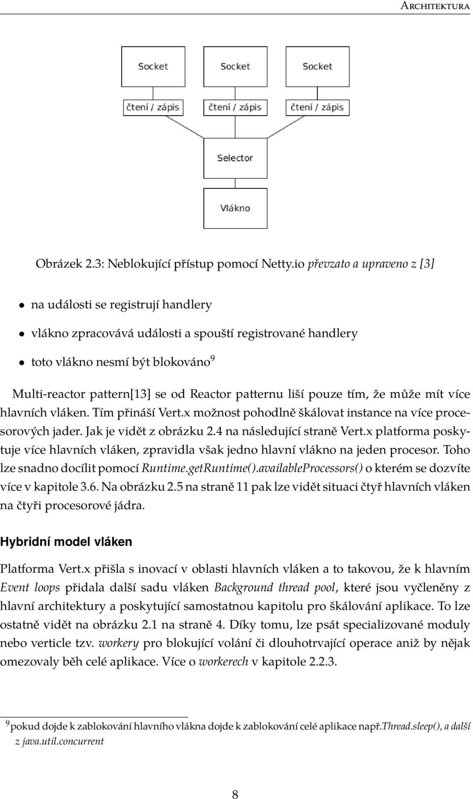 patternu liší pouze tím, že může mít více hlavních vláken. Tím přináší Vert.x možnost pohodlně škálovat instance na více procesorových jader. Jak je vidět z obrázku 2.4 na následující straně Vert.