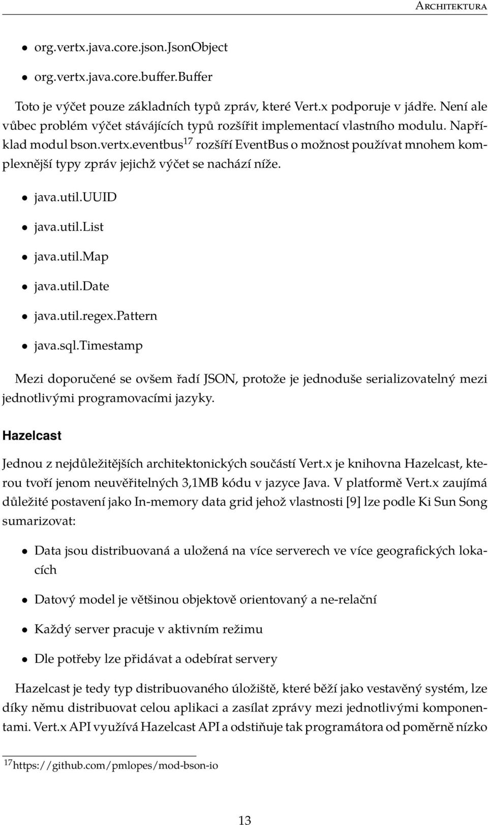 eventbus 17 rozšíří EventBus o možnost používat mnohem komplexnější typy zpráv jejichž výčet se nachází níže. java.util.uuid java.util.list java.util.map java.util.date java.util.regex.pattern java.