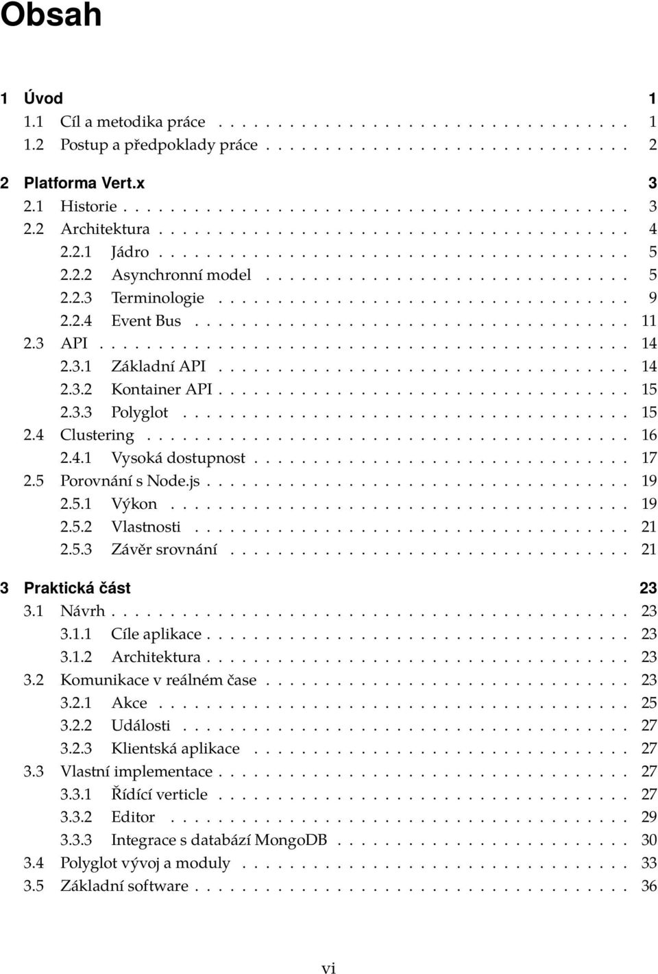 2.4 Event Bus..................................... 11 2.3 API............................................. 14 2.3.1 Základní API................................... 14 2.3.2 Kontainer API................................... 15 2.