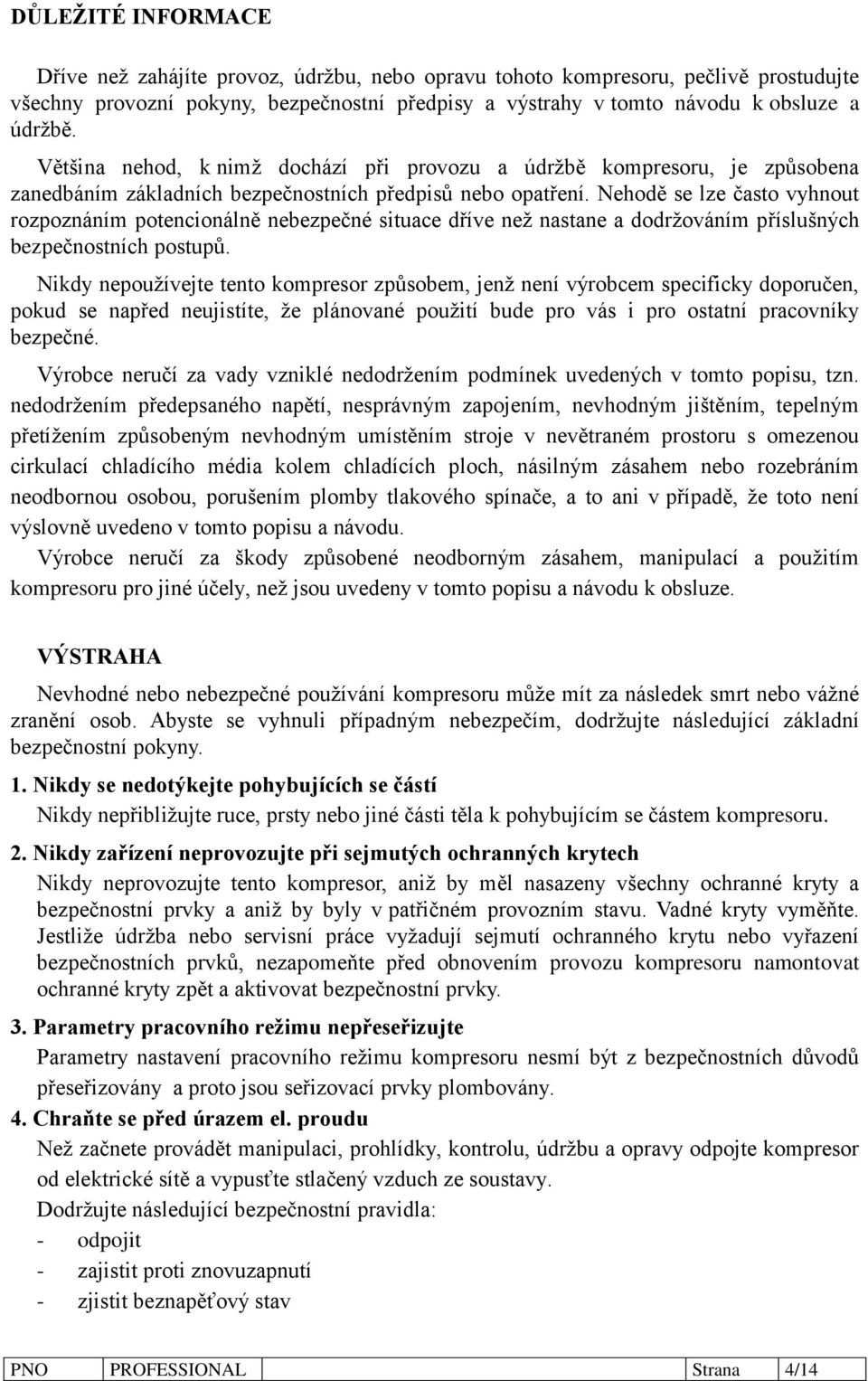 Nehodě se lze často vyhnout rozpoznáním potencionálně nebezpečné situace dříve než nastane a dodržováním příslušných bezpečnostních postupů.