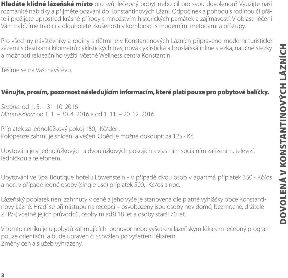 V oblasti léčení Vám nabízíme tradici a dlouholeté zkušenosti v kombinaci s moderními metodami a přístupy.