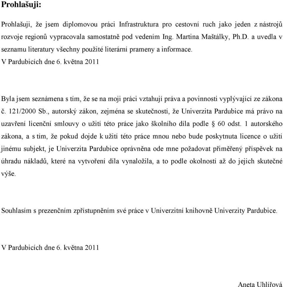 května 2011 Byla jsem seznámena s tím, že se na moji práci vztahují práva a povinnosti vyplývající ze zákona č. 121/2000 Sb.