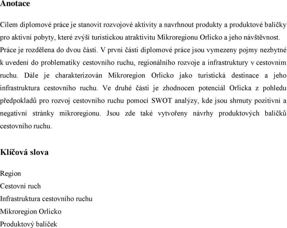 Dále je charakterizován Mikroregion Orlicko jako turistická destinace a jeho infrastruktura cestovního ruchu.