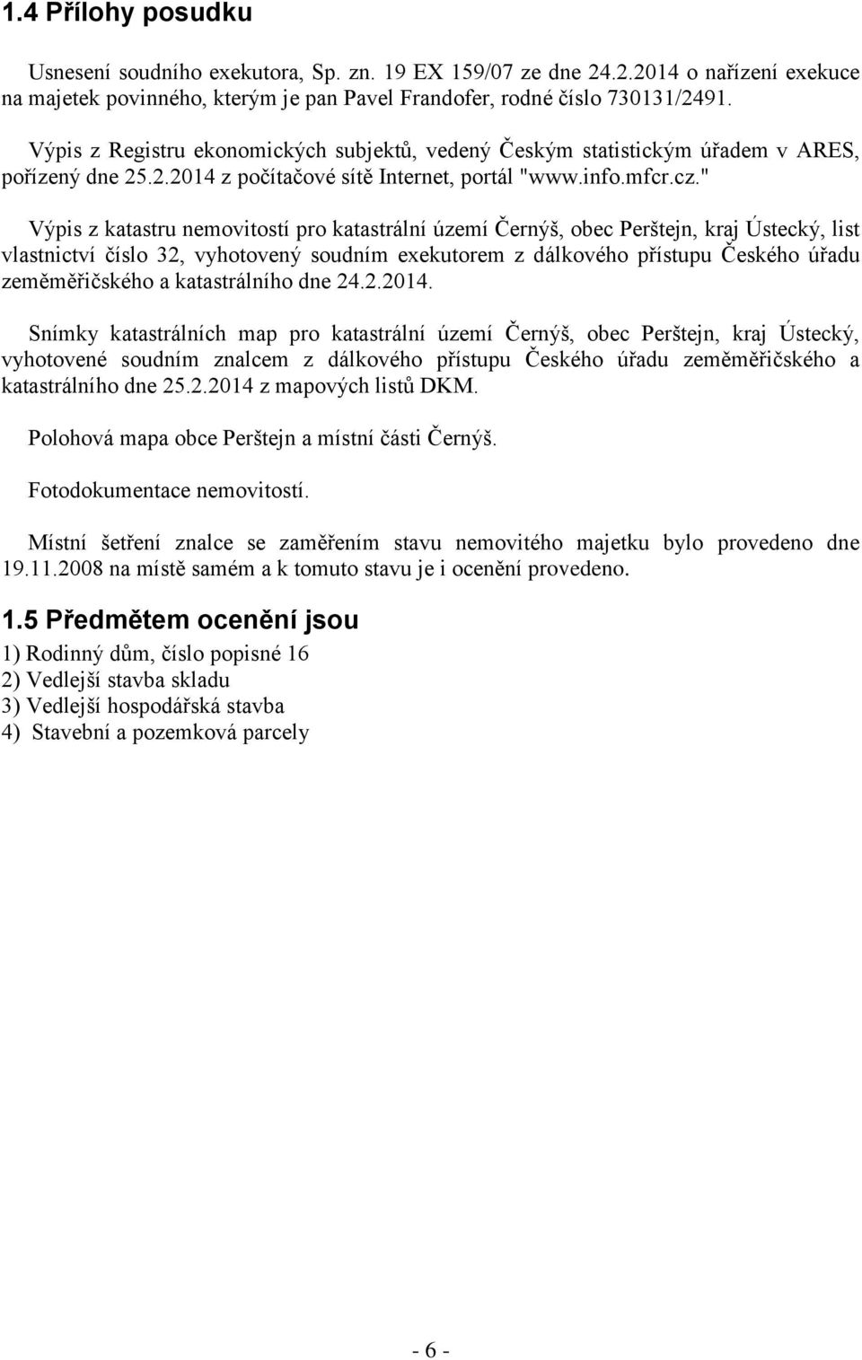 " Výpis z katastru nemovitostí pro katastrální území Černýš, obec Perštejn, kraj Ústecký, list vlastnictví číslo 32, vyhotovený soudním exekutorem z dálkového přístupu Českého úřadu zeměměřičského a