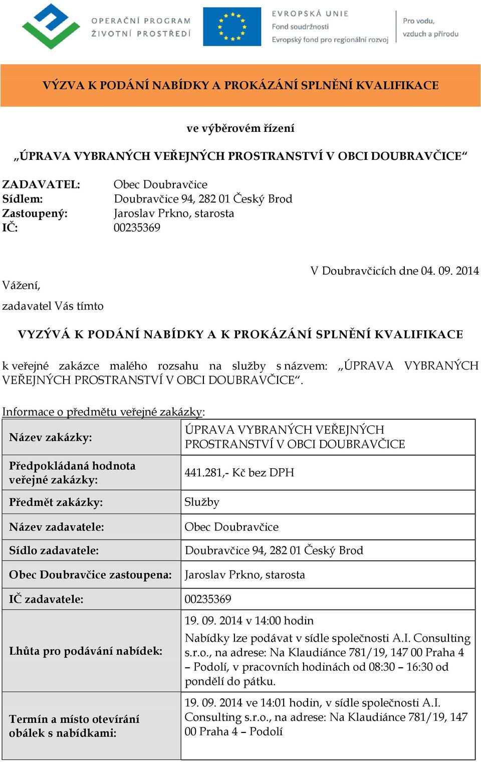 2014 VYZÝVÁ K PODÁNÍ NABÍDKY A K PROKÁZÁNÍ SPLNĚNÍ KVALIFIKACE k veřejné zakázce malého rozsahu na služby s názvem: ÚPRAVA VYBRANÝCH VEŘEJNÝCH PROSTRANSTVÍ V OBCI DOUBRAVČICE.