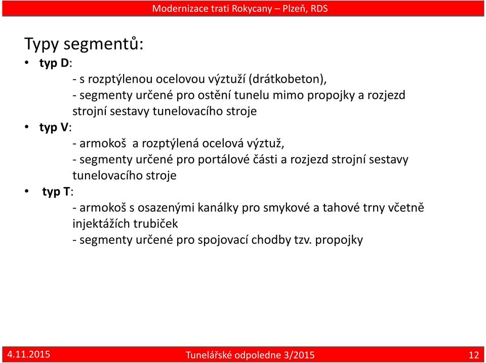 -segmenty určené pro portálové části a rozjezd strojní sestavy tunelovacího stroje typ T: -armokošsosazenými