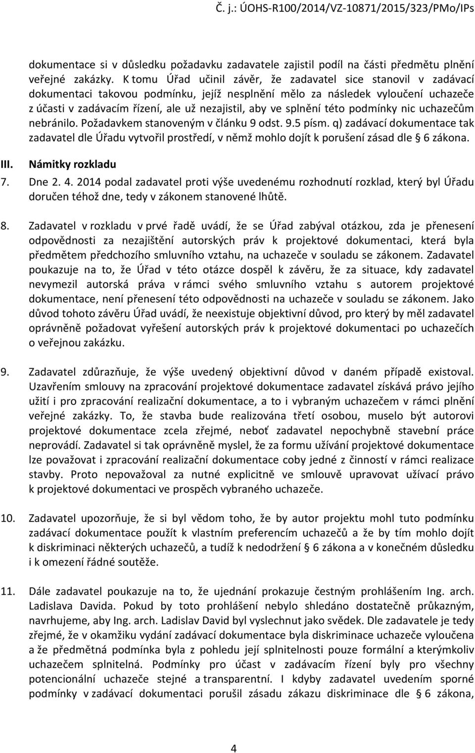 ve splnění této podmínky nic uchazečům nebránilo. Požadavkem stanoveným v článku 9 odst. 9.5 písm.