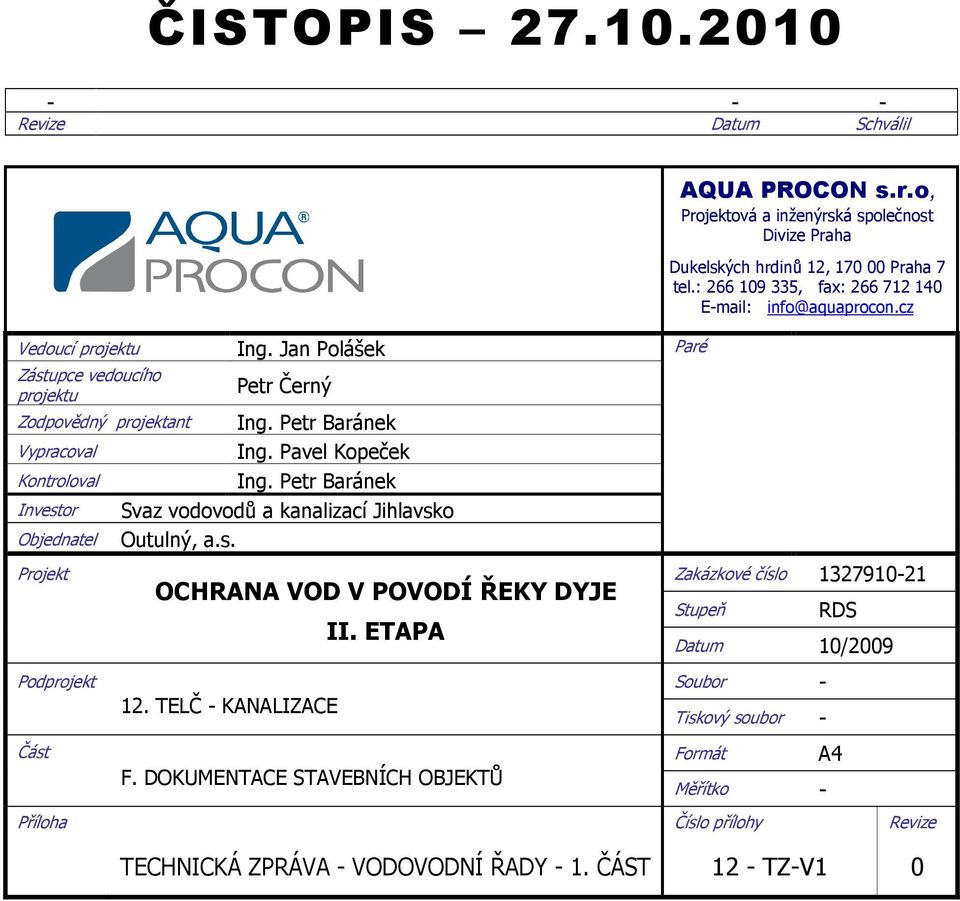 : 266 109 335, fax: 266 712 140 E-mail: info@aquaprocon.cz Projekt Podprojekt Část OCHRANA VOD V POVODÍ ŘEKY DYJE II. ETAPA 12. TELČ - KANALIZACE F.