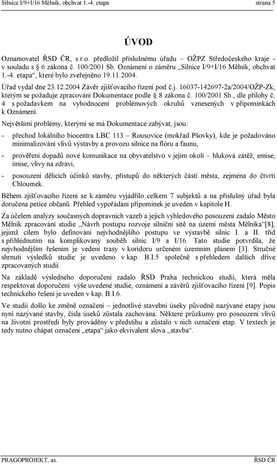 100/2001 Sb., dle přílohy č. 4 s požadavkem na vyhodnocení problémových okruhů vznesených v připomínkách k Oznámení.