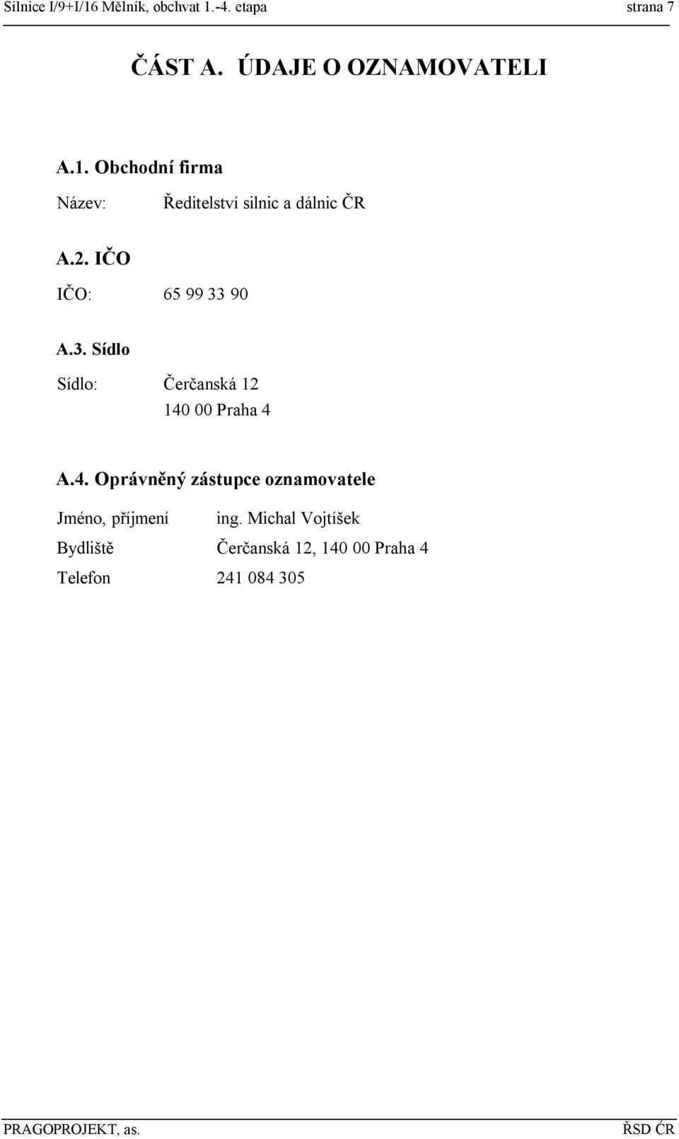 00 Praha 4 A.4. Oprávněný zástupce oznamovatele Jméno, příjmení ing.