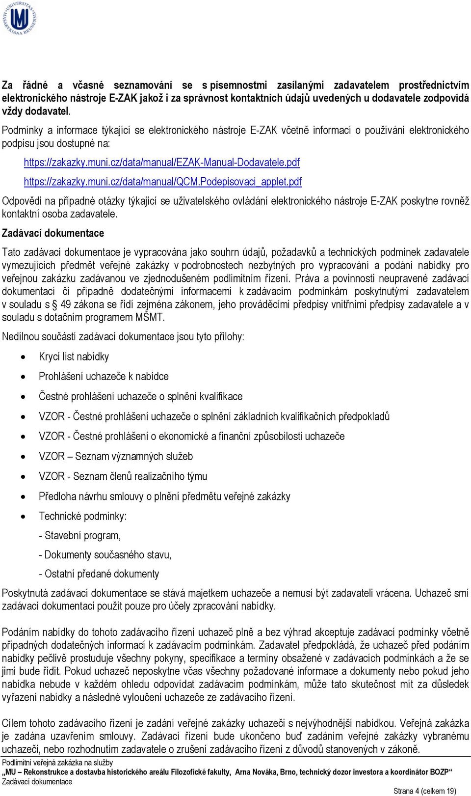 cz/data/manual/ezak-manual-dodavatele.pdf https://zakazky.muni.cz/data/manual/qcm.podepisovaci_applet.