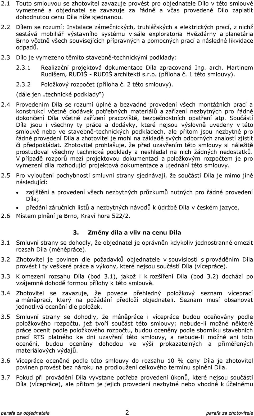 přípravných a pomocných prací a následné likvidace odpadů. 2.3 Dílo je vymezeno těmito stavebně-technickými podklady: 2.3.1 Realizační projektová dokumentace Díla zpracovaná Ing. arch.