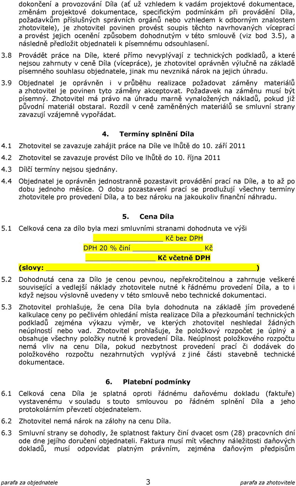 5), a následně předložit objednateli k písemnému odsouhlasení. 3.