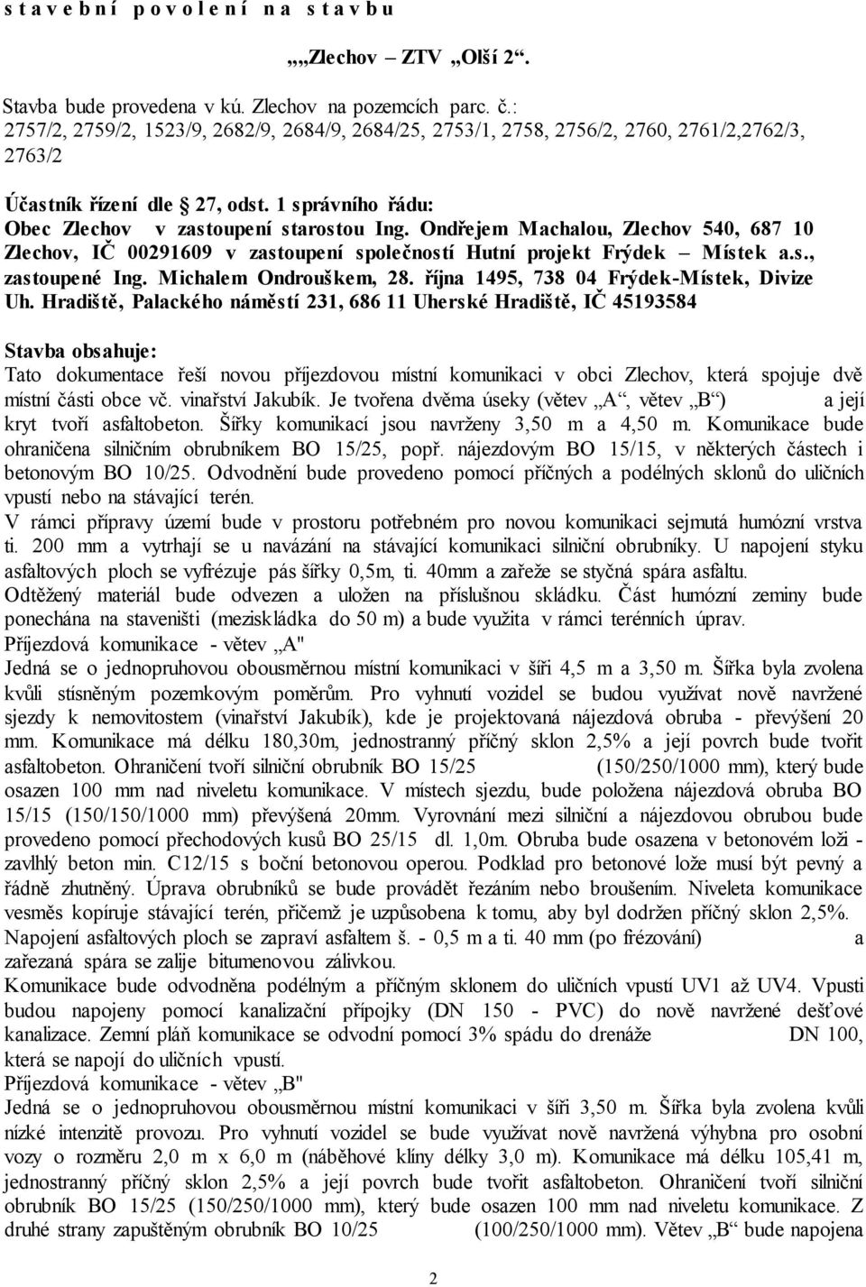 Ondřejem Machalou, Zlechov 540, 687 10 Zlechov, IČ 00291609 v zastoupení společností Hutní projekt Frýdek Místek a.s., zastoupené Ing. Michalem Ondrouškem, 28.