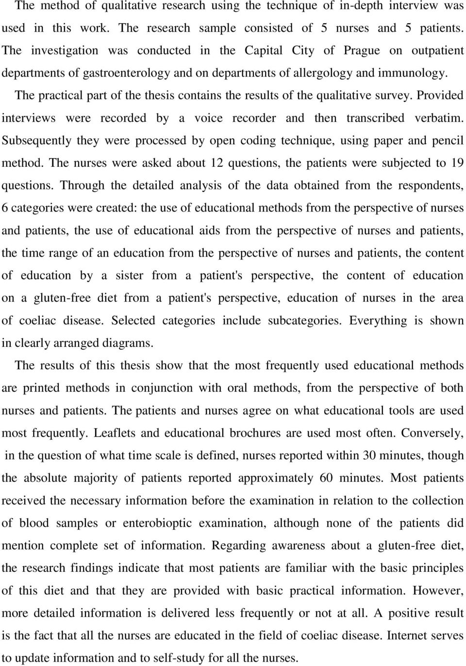 The practical part of the thesis contains the results of the qualitative survey. Provided interviews were recorded by a voice recorder and then transcribed verbatim.