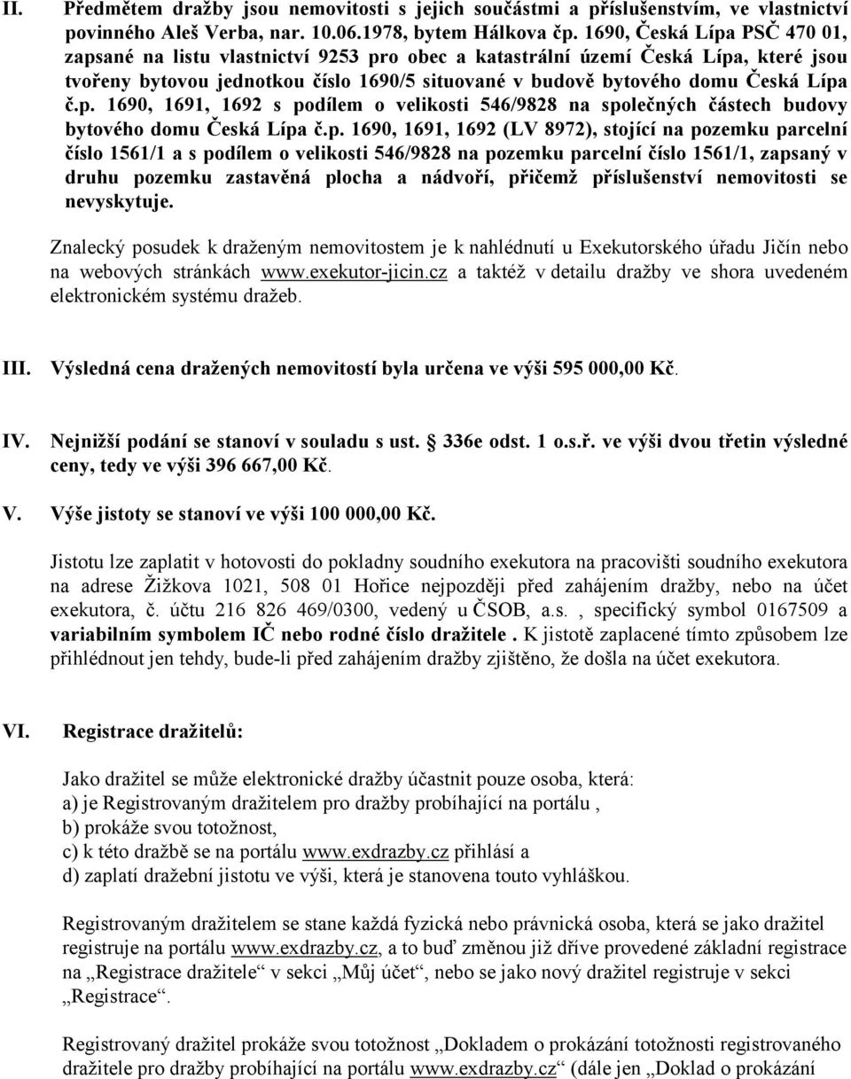 p. 1690, 1691, 1692 s podílem o velikosti 546/9828 na společných částech budovy bytového domu Česká Lípa č.p. 1690, 1691, 1692 (LV 8972), stojící na pozemku parcelní číslo 1561/1 a s podílem o